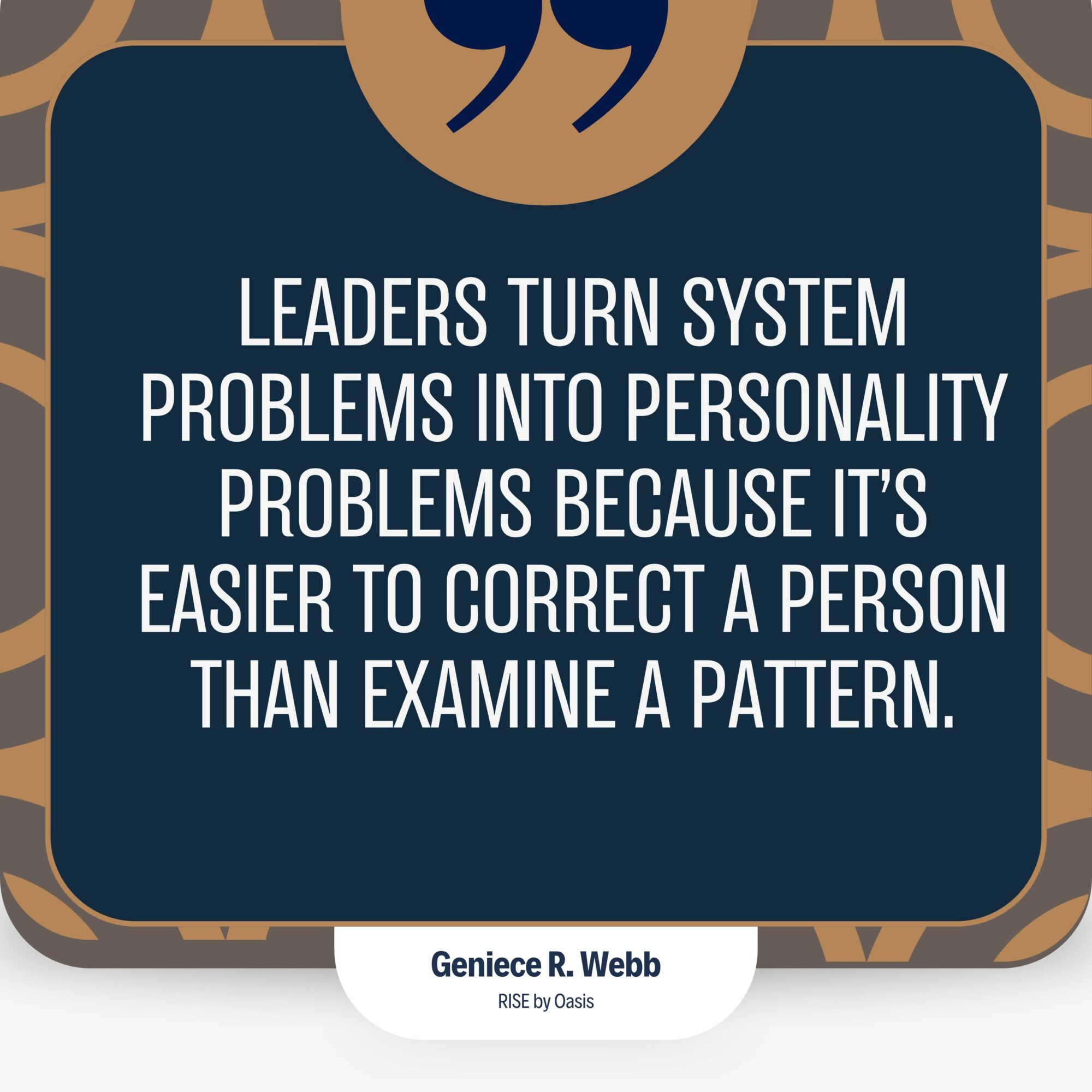 Quote about leaders turning system problems into personality problems, attributed to Geniece R. Webb, Rose by Oasis.