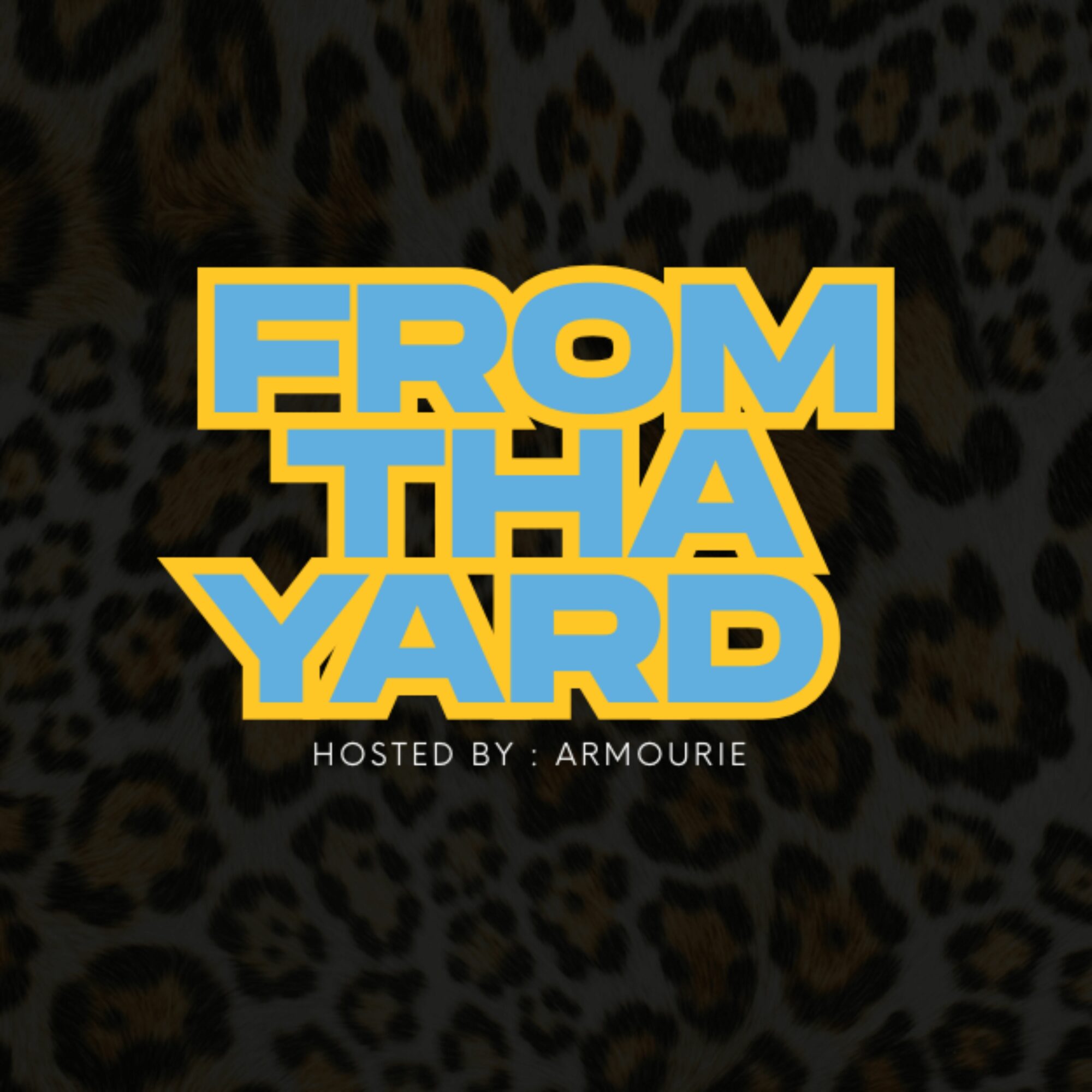 Text reads 'FROM THE YARD' with smaller text below saying 'HOSTED BY: ARMOURIE' on a leopard print background.
