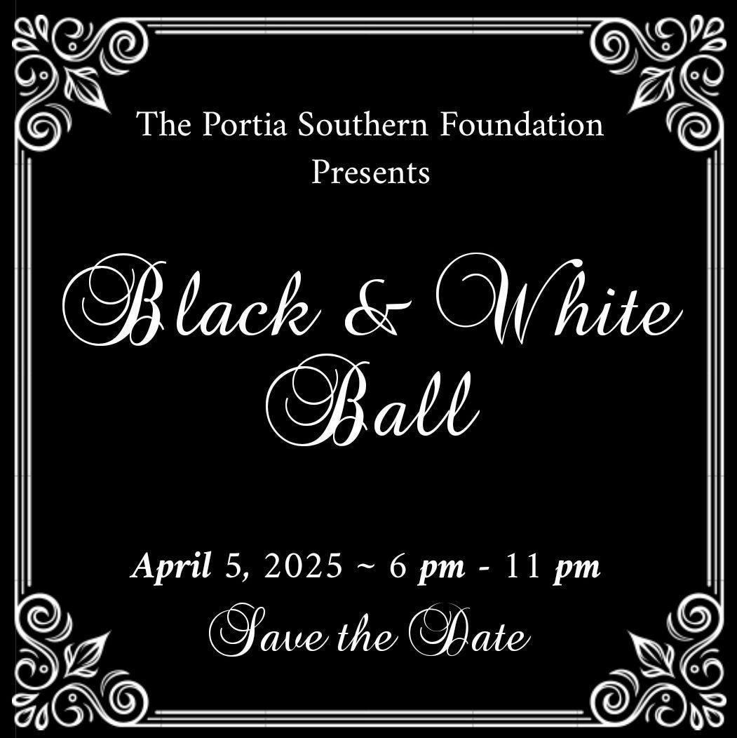 Invitation for Black & White Ball, presented by The Portia Southern Foundation, date April 5, 2025, 6 pm to 11 pm, save the date.