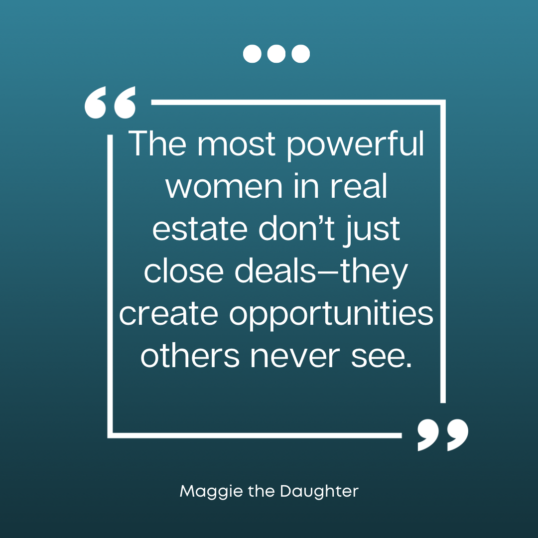 Quote about powerful women in real estate, attributed to Maggie the Daughter, on a teal background with white text.